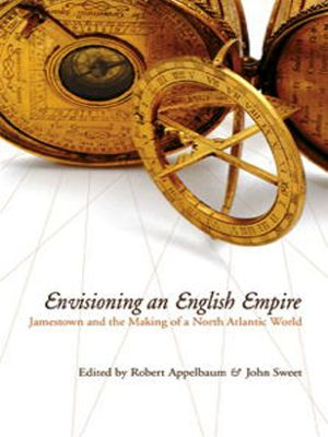 [Early American Studies 01] • Envisioning an English Empire · Jamestown and the Making of the North Atlantic World